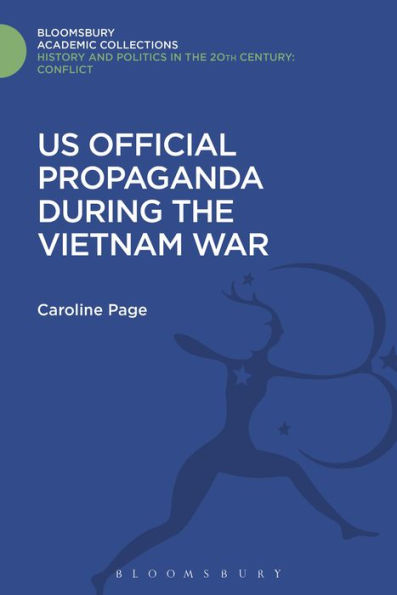 U.S. Official Propaganda During the Vietnam War, 1965-1973: The Limits of Persuasion