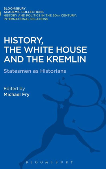 History, the White House and the Kremlin: Statesmen as Historians