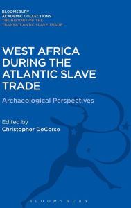 Title: West Africa During the Atlantic Slave Trade: Archaeological Perspectives, Author: Christopher DeCorse