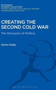 Title: Creating the Second Cold War: The Discourse of Politics, Author: Simon Dalby