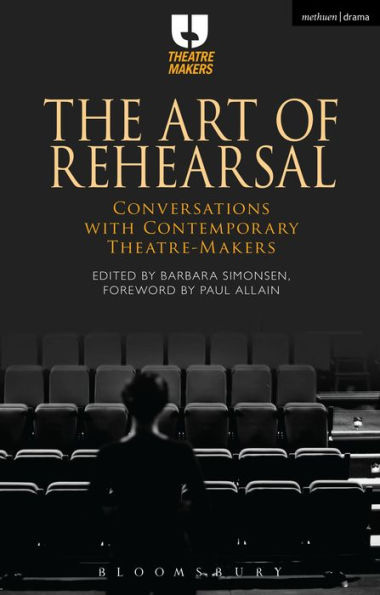 The Art of Rehearsal: Conversations with Contemporary Theatre Makers