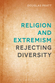 Title: Religion and Extremism: Rejecting Diversity, Author: Douglas Pratt