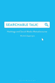 Title: Searchable Talk: Hashtags and Social Media Metadiscourse, Author: Michele Zappavigna