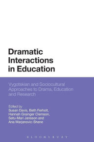 Title: Dramatic Interactions in Education: Vygotskian and Sociocultural Approaches to Drama, Education and Research, Author: Susan Davis