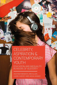 Title: Celebrity, Aspiration and Contemporary Youth: Education and Inequality in an Era of Austerity, Author: Heather Mendick