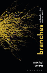 Title: Branches: A Philosophy of Time, Event and Advent, Author: Michel Serres