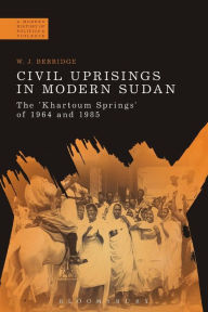 Title: Civil Uprisings in Modern Sudan: The 'Khartoum Springs' of 1964 and 1985, Author: W. J. Berridge