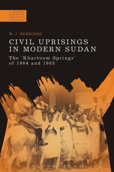 Civil Uprisings Modern Sudan: The 'Khartoum Springs' of 1964 and 1985
