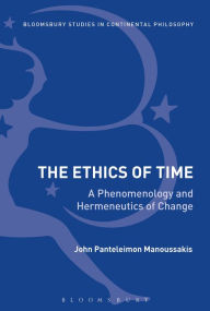 Title: The Ethics of Time: A Phenomenology and Hermeneutics of Change, Author: John Panteleimon Manoussakis