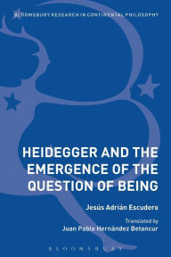 Title: Heidegger and the Emergence of the Question of Being, Author: Jesús Adrián Escudero