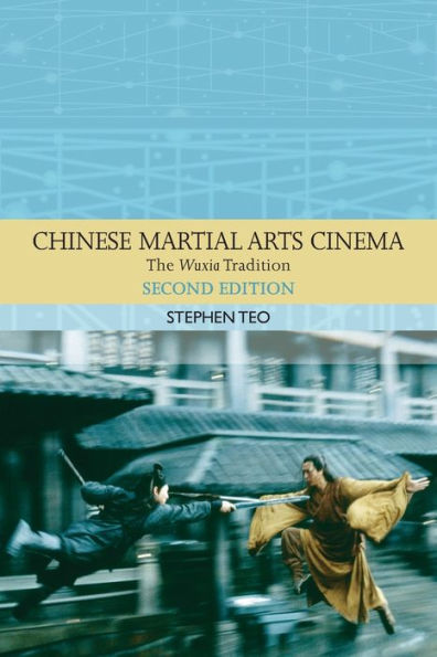 Chinese Martial Arts Cinema: The Wuxia Tradition / Edition 2