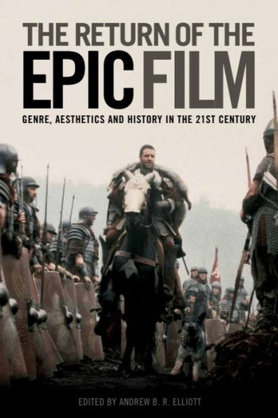 the Return of Epic Film: Genre, Aesthetics and History 21st Century