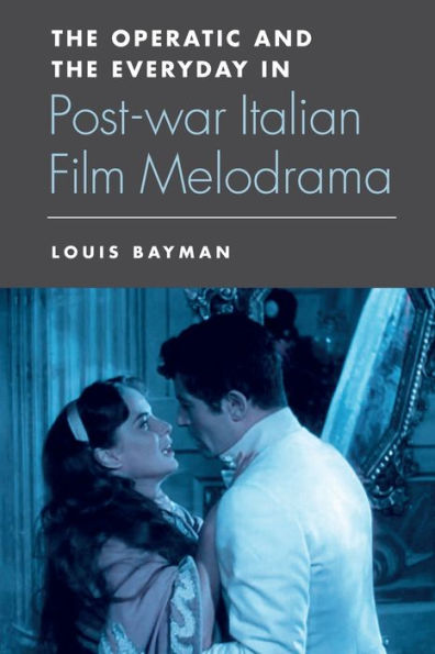 the Operatic and Everyday Postwar Italian Film Melodrama