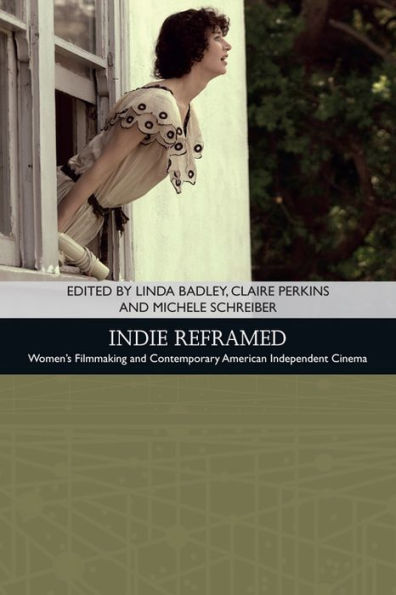 Indie Reframed: Women's Filmmaking and Contemporary American Independent Cinema