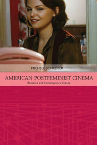 Title: American Postfeminist Cinema: Women, Romance and Contemporary Culture, Author: Michele Schreiber