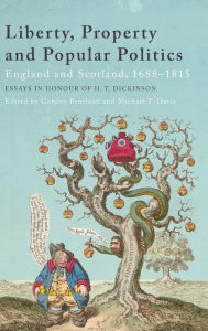 Title: Liberty, Property and Popular Politics: England and Scotland, 1688-1815. Essays in Honour of H. T. Dickinson, Author: Gordon Pentland