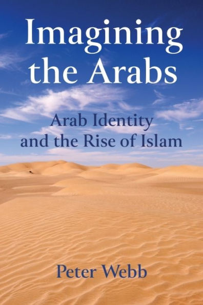 Imagining the Arabs: Arab Identity and the Rise of Islam
