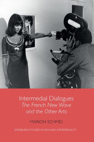 Title: Intermedial Dialogues: The French New Wave and the Other Arts, Author: Marion Schmid