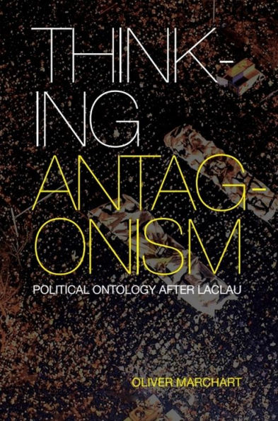 Thinking Antagonism: Political Ontology after Laclau