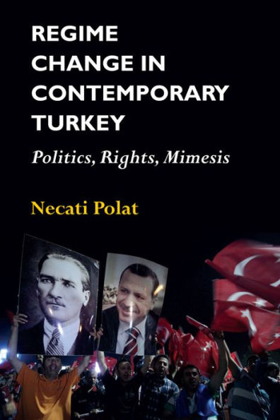 Regime Change in Contemporary Turkey: Politics, Rights, Mimesis