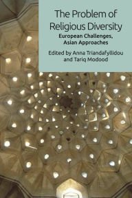 Title: The Problem of Religious Diversity: European Challenges, Asian Approaches, Author: Anna Triandafyllidou