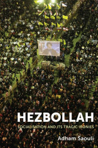 Title: Hezbollah: Socialisation and its Tragic Ironies, Author: Adham Saouli