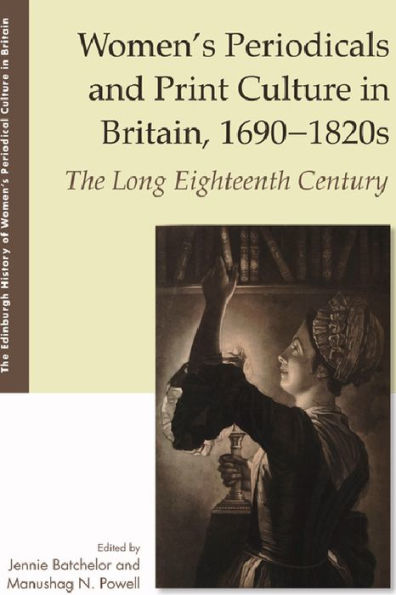 Women's Periodicals and Print Culture in Britain, 1690-1820s: The Long Eighteenth Century