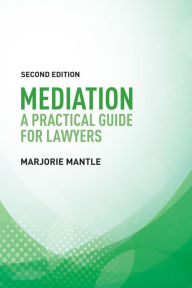 Title: Mediation: A Practical Guide for Lawyers, Author: Marjorie Mantle