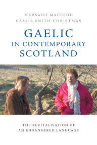 Title: Gaelic in Contemporary Scotland: The Revitalisation of an Endangered Language, Author: Marsaili MacLeod