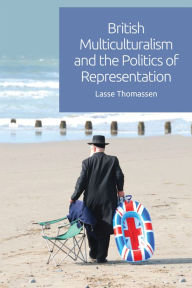 Title: British Multiculturalism and the Politics of Representation, Author: Lasse Thomassen