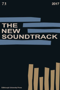 Title: The New Soundtrack: Volume 7, Issue 1, Author: Stephen Deutsch