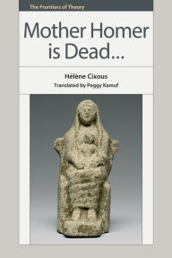 Title: Mother Homer is Dead, Author: Hélène Cixous
