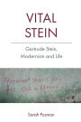 Vital Stein: Gertrude Stein, Modernism and Life