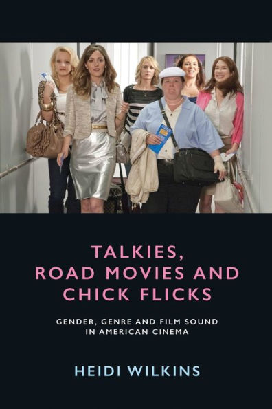 Talkies, Road Movies and Chick Flicks: Gender, Genre Film Sound American Cinema