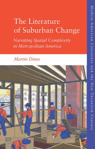 Free mp3 downloads ebooks The Literature of Suburban Change: Narrating Spatial Complexity in Metropolitan America (English Edition) 9781474426480