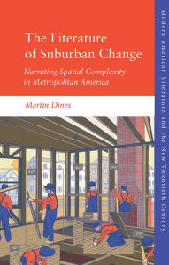 Spanish ebook download The Literature of Suburban Change: Narrating Spatial Complexity in Metropolitan America