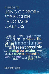 Title: A Guide to Using Corpora for English Language Learners, Author: Robert Poole