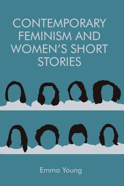 Contemporary Feminism and Women's Short Stories by Emma Young ...