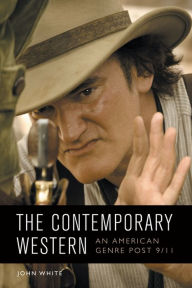 Title: The Contemporary Western: An American Genre Post-9/11, Author: John White