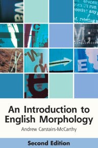 Title: An Introduction to English Morphology: Words and Their Structure (2nd edition) / Edition 2, Author: Andrew Carstairs-McCarthy