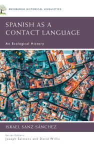 Title: Spanish as a Contact Language: An Ecological History, Author: Israel Sanz-Sánchez