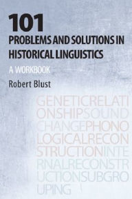 Title: 101 Problems and Solutions in Historical Linguistics: A Workbook, Author: Robert Blust