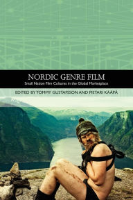 Title: Nordic Genre Film: Small Nation Film Cultures in the Global Marketplace, Author: Tommy Gustafsson