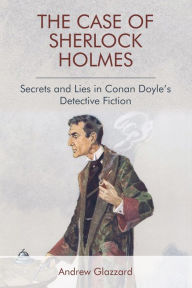 Download electronic textbooks The Case of Sherlock Holmes: Secrets and Lies in Conan Doyle's Detective Fiction