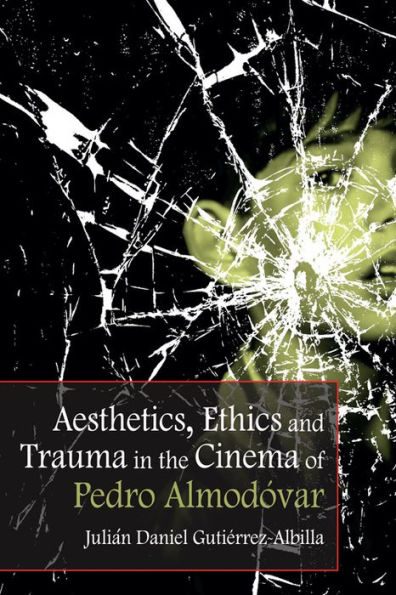 Aesthetics, Ethics and Trauma the Cinema of Pedro Almodóvar