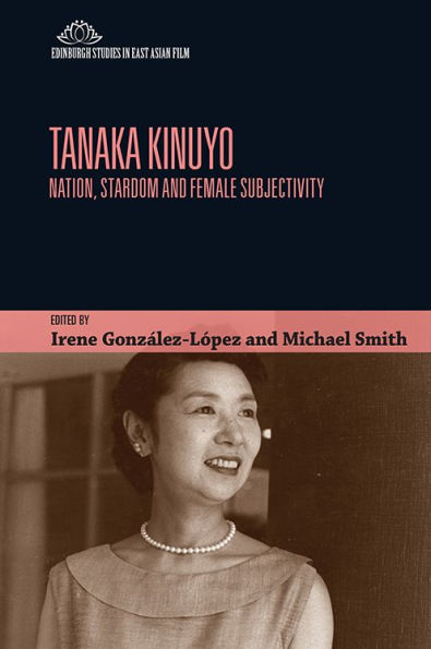 Tanaka Kinuyo: Nation, Stardom and Female Subjectivity