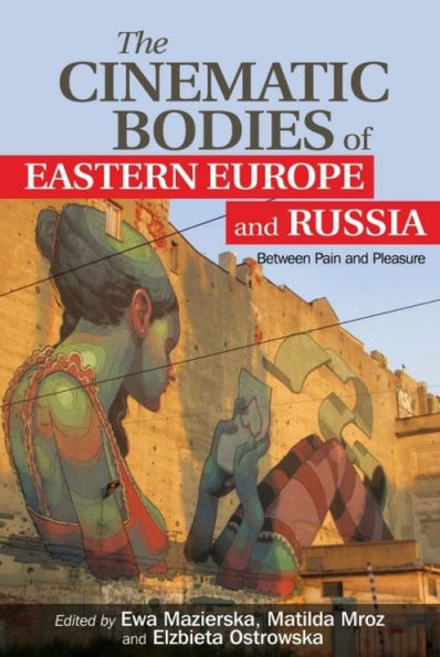 The Cinematic Bodies of Eastern Europe and Russia: Between Pain Pleasure