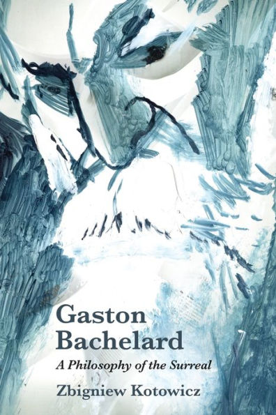 Gaston Bachelard: A Philosophy of the Surreal
