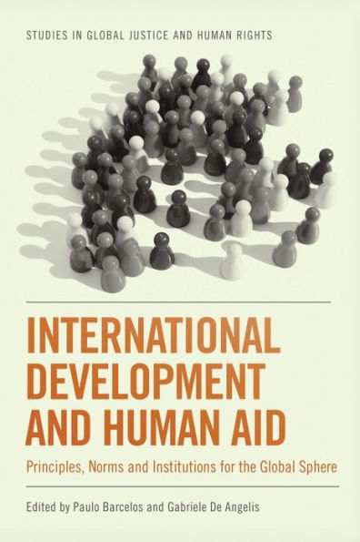 International Development and Human Aid: Principles, Norms Institutions for the Global Sphere