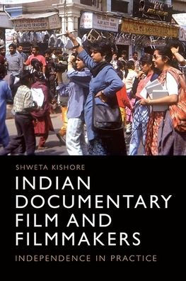 Indian Documentary Film and Filmmakers: Independence Practice